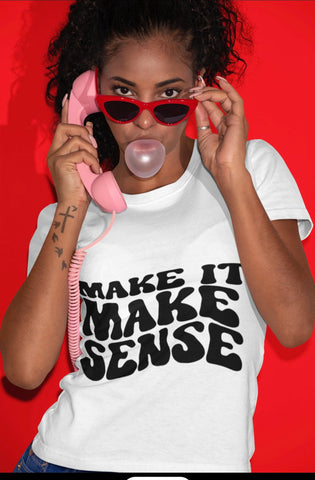 Make It Make Sense Tee